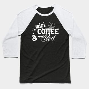 Wifi Coffee and my bed Baseball T-Shirt